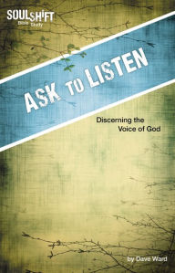 Title: Ask to Listen, Discerning the Voice of God: SoulShift Bible Study, Author: Dave Ward