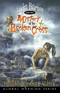 Title: Lydia Barnes and the Mystery of the Broken Cross, Author: Heather Gemmen Wilson