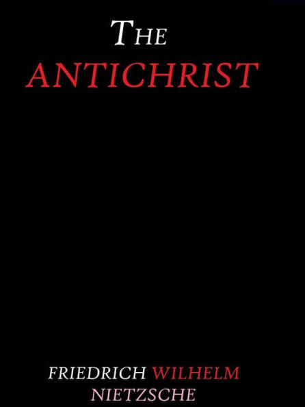 The Antichrist by Friedrich Wilhelm Nietzsche