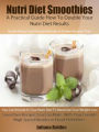 Nutri Diet Guide: Double Your Nutri Diet Results: Quick & 5 Minute Easy Lose Pounds Blender & Shaker Recipes You Can Add To Your Nutri Diet To Maximize Your Weight Loss - Scrumptious & Healthy Smoothies Recipes You Can Make With Your Nutribullet Blender