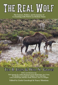 Title: The Real Wolf: The Science, Politics, and Economics of Co-Existing with Wolves in Modern Times., Author: Ted B. Lyon