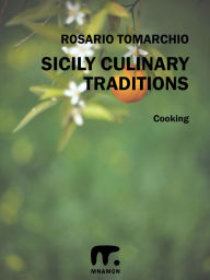 Title: Sicily Culinary Traditions, Author: Rosario Tomarchio