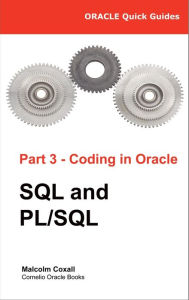 Title: Oracle Quick Guides - Part 3 - Coding in Oracle: SQL and PL/SQL, Author: Malcolm Coxall