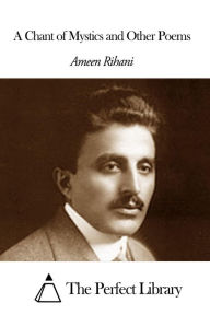 Title: A Chant of Mystics and Other Poems, Author: Ameen Rihani