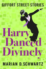 Harry Danced Divinely (Giffort Street Stories)