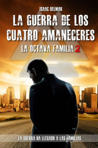 Title: La guerra de los Cuatro Amaneceres (La Octava Familia, #2), Author: Isaac Belmar