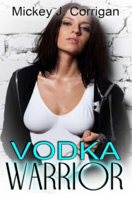 Title: Vodka Warrior, Author: Mickey J. Corrigan