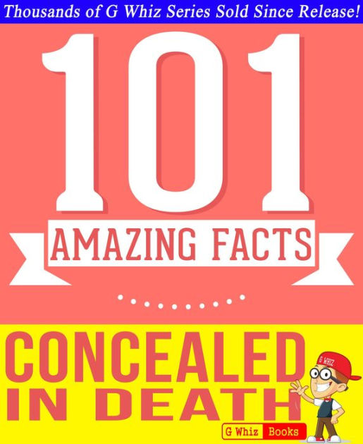 Concealed in Death 101 Amazing Facts You Didn't Know by G Whiz