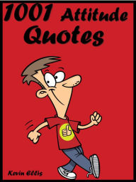 Title: Quotes Attitude Quotes : 1001 Attitude Quotes, Author: Kevin Ellis