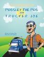THE ADVENTURES OF PUGSLEY THE PUG AND TRUCKER JOE