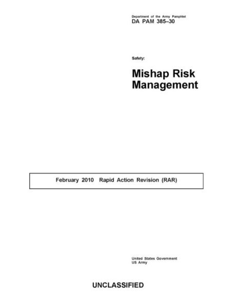 Department of the Army Pamphlet DA PAM 385-30 Safety: Mishap Risk Management February 2010 Rapid Action Revision (RAR)