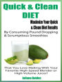 Quick & Clean DIET: Maximize Your Quick & Clean Diet Results By Consuming Pound Dropping & Scrumptious Smoothies That You Love Making With Your Favorite High-Speed Blender Or High-Volume Juicer!