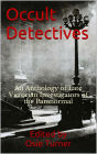 Occult Detectives: An Anthology of Late Victorian Investigators of the Paranormal