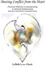 Meeting Conflict from the Heart: Practical Skills for Communicating in Intimate Relationship
