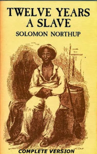 Title: Twelve Years a Slave...Complete Version, Author: Solomon Northup