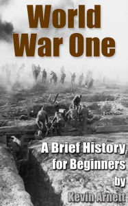 Title: World War One: A Brief History For Beginners, Author: Kevin Arnett