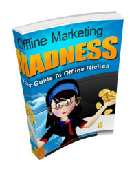 Title: Offline Marketing Madness - Your Guide to Offline Riches, Author: Shawonne Womack