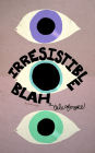 Irresistible Blah