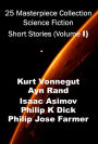 25 Masterpiece Collection Science Fiction Short Stories (Volume I) Kurt Vonnegut, Philip K Dick, ayn Rand, Isaac Asimov, and more