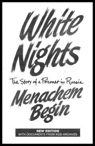 Title: White Nights, The Story of a Prisoner in Russia, Author: Menachem Begin