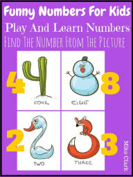 Title: Funny Numbers For Kids : Play And Learn Numbers Find TheNumber From The Picture, Author: Mike Clark