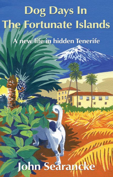 Dog Days In The Fortunate Islands: A new life in hidden Tenerife