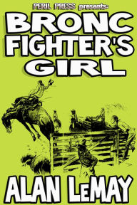 Title: Bronc Fighter's Girl, Author: Alan LeMay