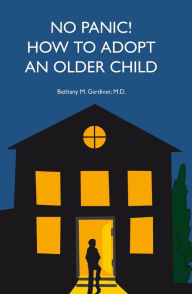 Title: No Panic! How To Adopt An Older Child, Author: Bethany M. Gardiner