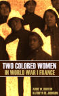 Two Colored Women in WW I France (Expanded, Annotated)