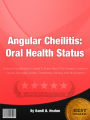 Angular Cheilitis: Oral Health Status: Discover Everything You Need To Know About The Disease, Common Causes, Damages, Factors, Treatments, Dieting, And Much More!