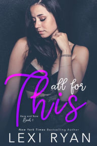 Title: All for This (Here and Now, #3), Author: Lexi Ryan