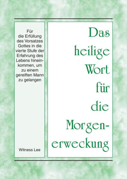 Das heilige Wort für die Morgenerweckung - Für die Erfüllung des Vorsatzes Gottes in die vierte Stufe der Erfahrung des Lebens hineinkommen, um zu einem gereiften Mann zu gelangen