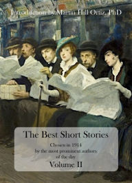 Title: The Best Short Stories Chosen in 1914 by the most prominent authors of the day Volume II, Author: Martin Hill Ortiz