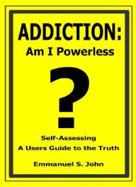 Title: ADDICTION: Am I Powerless, Author: Emmanuel John