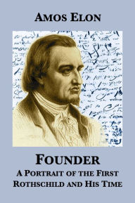 Title: Founder: A Portrait of the First Rothschild and His Time, Author: Amos Elon