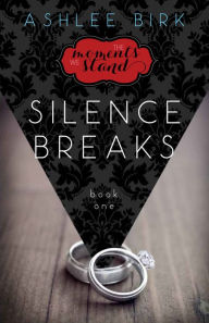 Title: The Moments We Stand: Silence Breaks, Author: Ashlee Birk