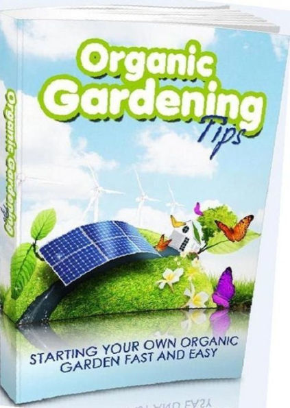 Healthy Tips eBook about Organic Gardening Tips - You Can Start Your Very Own Organic Gardening Now! (Best Live longer eBook)