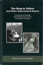 The King in Yellow and Other Supernatural Stories (The Maker of Moons, The Mystery of Choice and The Tree of Heaven)