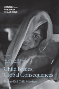 Title: Child Brides, Global Consequences: How to End Child Marriage, Author: Gayle Tzemach Lemmon