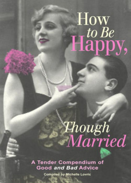 How to be Happy Though Married: Being a Handbook to Marriage! An Instructional Classic By Edward John Hardy! AAA+++