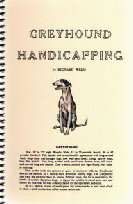 Title: Greyhound Handicapping, Author: Richard Weiss
