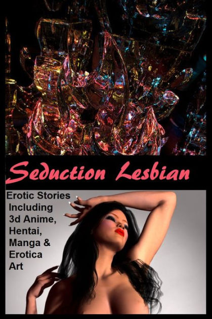 Anime 13 Nude - Seduction Lesbian #13 Erotic Stories Including 3d Anime, Hentai, Manga &  Erotica Art #13 ( sex, porn, fetish, bondage, oral, anal, ebony, hentai, ...