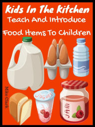 Title: Kids In The Kitchen : Teach And Introduce Food Items To Children, Author: Mike Clark