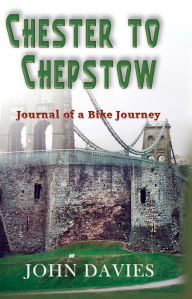 Title: Chester to Chepstow, Author: John Davies