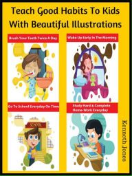 Title: Teach Good Habits To Kids With Beautiful Illustrations, Author: Kenneth Jones