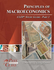 Title: Principles of Macroeconomics CLEP Study Guide - Pass Your Class - Part 3, Author: Pass Your Class
