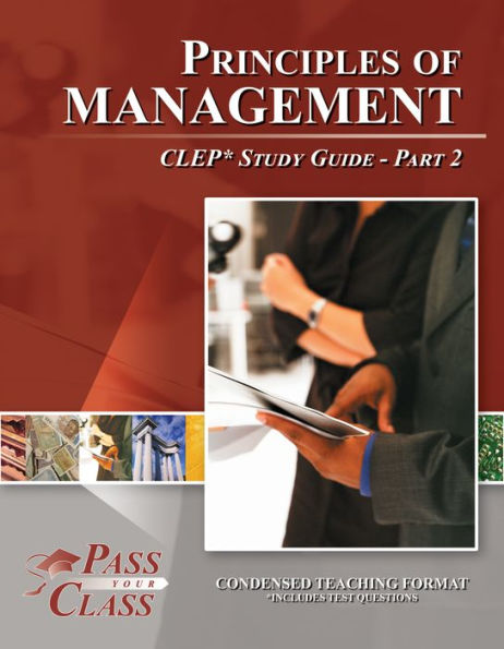 Principles of Management CLEP Study Guide - Pass Your Class - Part 2