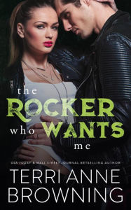 Title: The Rocker Who Wants Me, Author: Terri Anne Browning