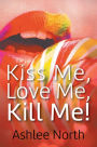 Kiss Me, Love Me, Kill Me!