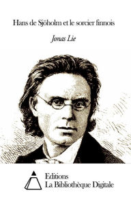 Title: Hans de Sjöholm et le sorcier finnois, Author: Jonas Lie